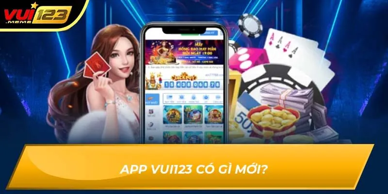 App Vui123 có gì mới?