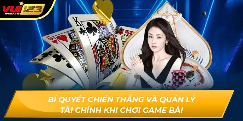 Bí Quyết Chiến Thắng Và Quản Lý Tài Chính Khi Chơi Game Bài Bí Quyết Chiến Thắng Và Quản Lý Tài Chính Khi Chơi Game Bài