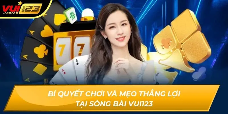 Bí quyết chơi và mẹo thắng lợi tại sòng bài Vui123 Bí quyết chơi và mẹo thắng lợi tại sòng bài Vui123