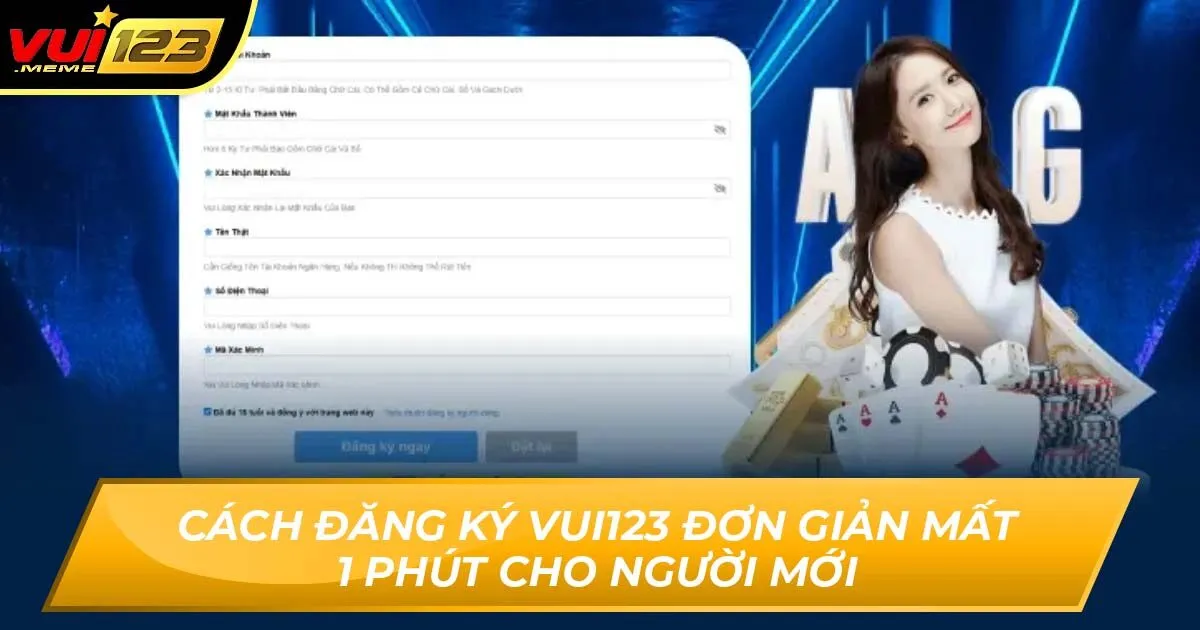 Cách Đăng Ký Vui123 Đơn Giản Mất 1 Phút Cho Người Mới