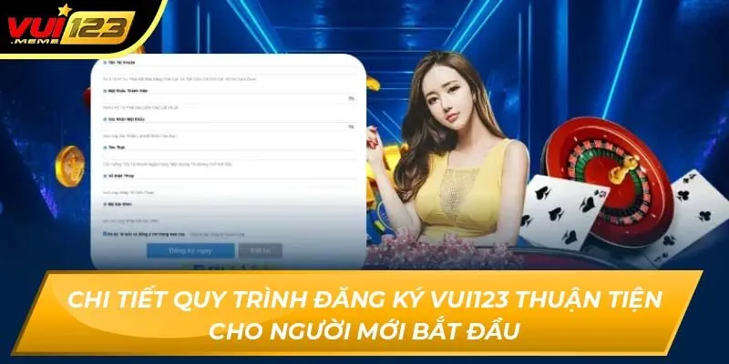 Chi tiết quy trình đăng ký Vui123 thuận tiện cho người mới bắt đầu