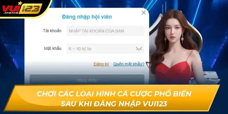 Chơi các loại hình cá cược phổ biến sau khi đăng nhập Vui123 Chơi các loại hình cá cược phổ biến sau khi đăng nhập Vui123