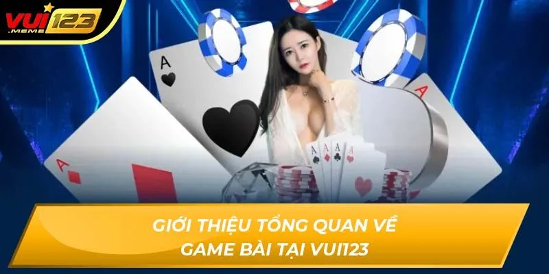 Giới thiệu tổng quan về game bài tại vui123 Giới thiệu tổng quan về game bài tại vui123