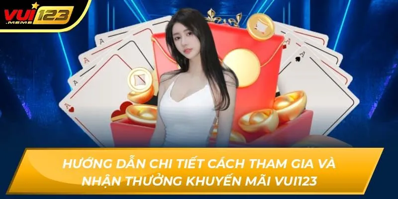 Hướng dẫn chi tiết cách tham gia và nhận thưởng khuyến mãi Vui123