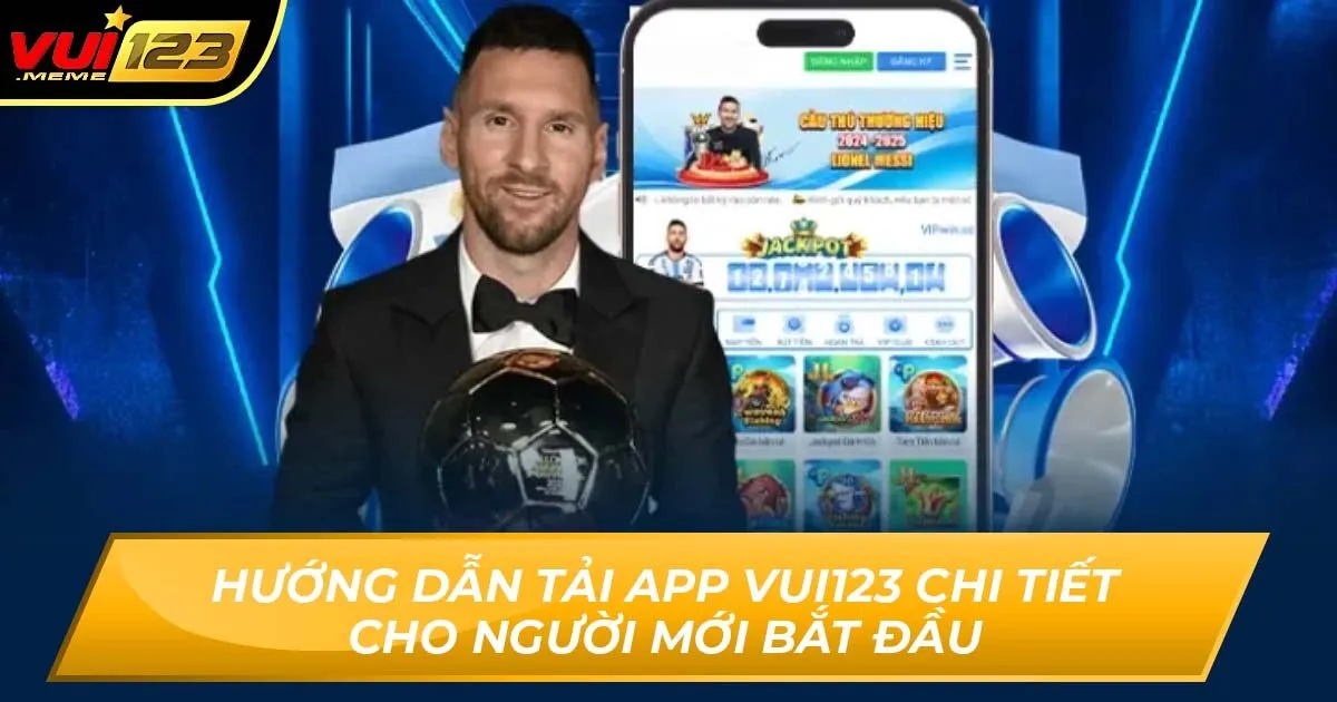 Hướng Dẫn Tải App Vui123 Chi Tiết Cho Người Mới Bắt Đầu