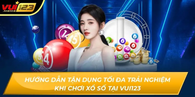Hướng dẫn tận dụng tối đa trải nghiệm khi chơi xổ số tại Vui123 Hướng dẫn tận dụng tối đa trải nghiệm khi chơi xổ số tại Vui123