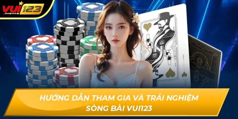 Hướng dẫn tham gia và trải nghiệm sòng bài Vui123 Hướng dẫn tham gia và trải nghiệm sòng bài Vui123