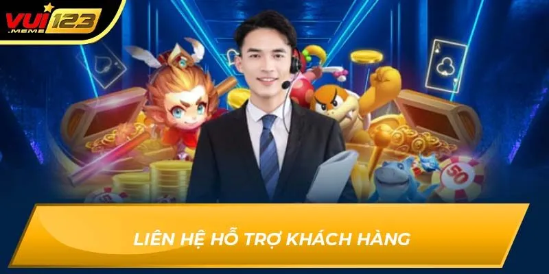 Liên hệ hỗ trợ khách hàng Liên hệ hỗ trợ khách hàng