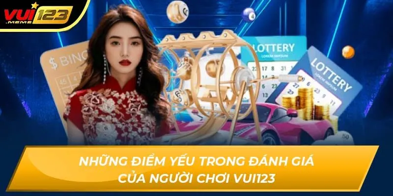 Những điểm yếu trong đánh giá của người chơi Vui123