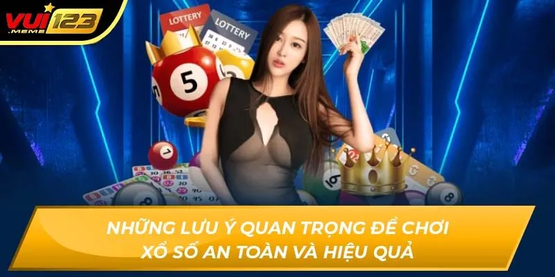 Những lưu ý quan trọng để chơi xổ số an toàn và hiệu quả Những lưu ý quan trọng để chơi xổ số an toàn và hiệu quả