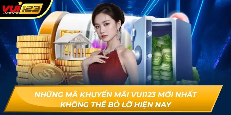 Những mã khuyến mãi Vui123 mới nhất không thể bỏ lỡ hiện nay Những mã khuyến mãi Vui123 mới nhất không thể bỏ lỡ hiện nay