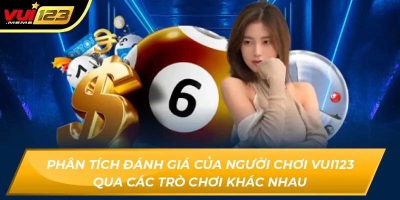 Phân tích đánh giá của người chơi Vui123 qua các trò chơi khác nhau