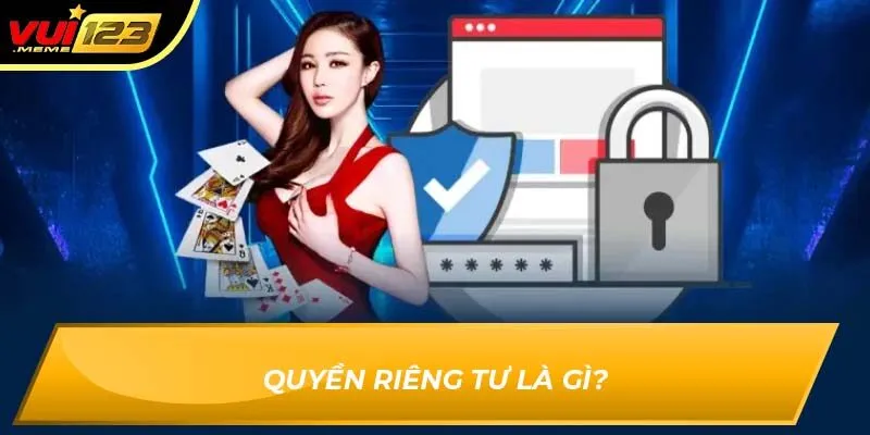 Quyền riêng tư là gì? Quyền riêng tư là gì?