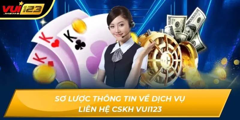 Sơ lược thông tin về dịch vụ liên hệ CSKH VUI123 Sơ lược thông tin về dịch vụ liên hệ CSKH VUI123