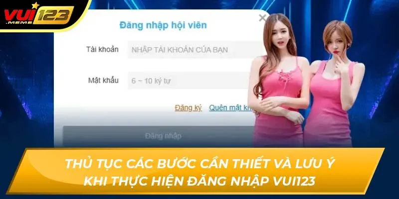 Thủ tục các bước cần thiết và lưu ý khi thực hiện đăng nhập Vui123 Thủ tục các bước cần thiết và lưu ý khi thực hiện đăng nhập Vui123