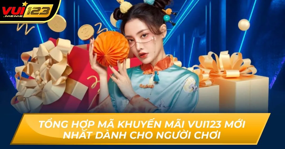 Tổng Hợp Mã Khuyến Mãi Vui123 Mới Nhất Dành Cho Người Chơi