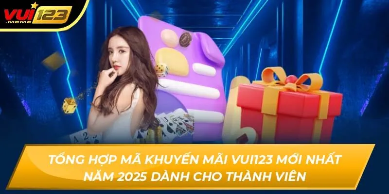 Tổng hợp mã khuyến mãi Vui123 mới nhất năm 2025 dành cho thành viên