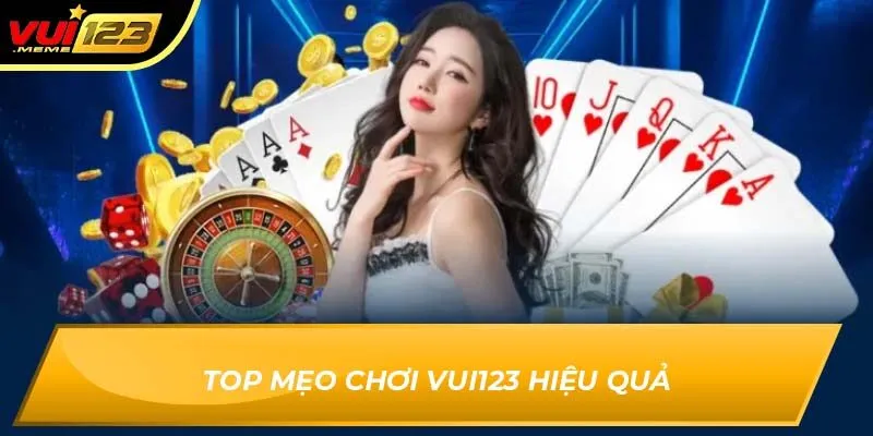 Top mẹo chơi Vui123 hiệu quả