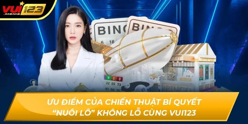 Ưu điểm của chiến thuật bí quyết “nuôi lô” không lỗ cùng Vui123