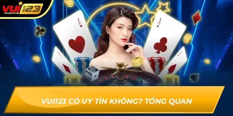 Vui123 có uy tín không? Tổng quan