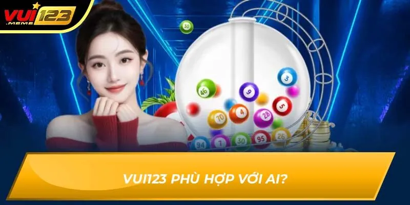 Vui123 phù hợp với ai?