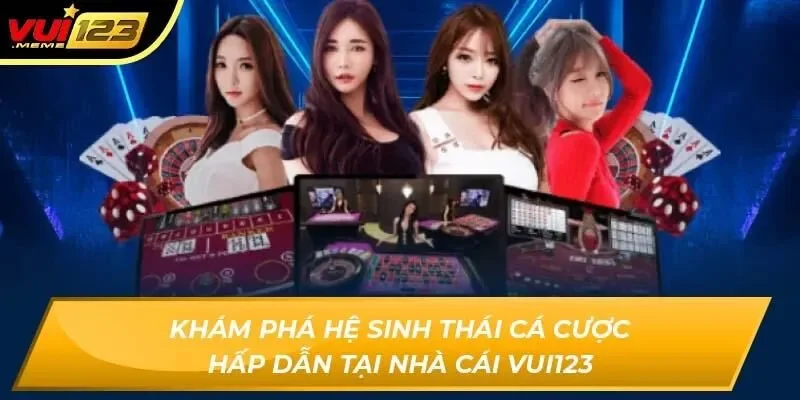 Khám phá hệ sinh thái cá cược hấp dẫn tại nhà cái Vui123