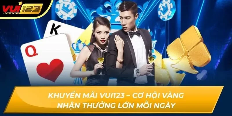 Khuyến mãi Vui123 – Cơ hội vàng nhận thưởng lớn mỗi ngày